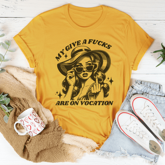 My Give A F-cks Are On Vocation Tee-1